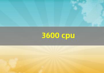 3600 cpu